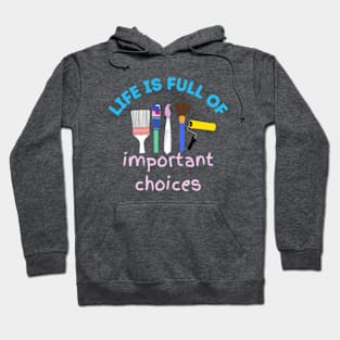 Life is Full of Important Choices - Artist Paintbrush Design Hoodie